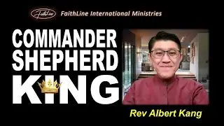 Commander, Shepherd and King - Rev Albert Kang