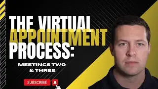 The Virtual Appointment Process - Meetings Two & Three