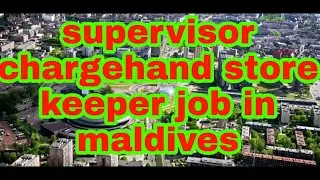 Supervisors charge Hand Store keeper Driver Job in maldives  || Salary 1000 To 2000USD ||