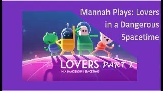 Mannah Plays Games: Lovers in a Dangerous Spacetime - Part 1 - TUTORIAL