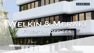 Welkin & Merak - A five-star offices ! - LUXE.TV