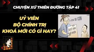 Chuyện Xứ Thiên Đường Tập 41: Con Lãnh Đạo, Làm Lãnh Đạo Là Hồng Phúc Của Dân Tộc