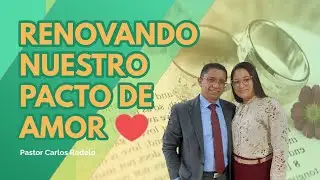 🥰 Renovando nuestro pacto de amor. 💟 | Pastor Carlos Rodelo.