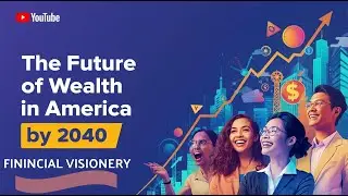 &ldquo;The Future of Wealth in America by 2040: What You Must Do NOW&rdquo;