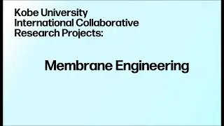 Kobe University International Collaborative Research Projects:Membrane Engineering