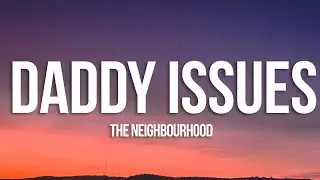 The Neighbourhood - Daddy Issues (Lyrics)
