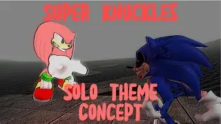 (OLD) Super Knuckles Solo Theme Concept (Outcome  Memories)