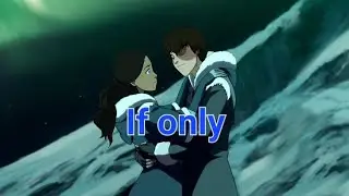 Avatar: La leggenda di Aang | Katara & Zuko ~ If only