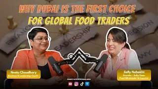 Why Dubai Is the First Choice for Global Food Traders Podcast Guesy Sally Nobakht