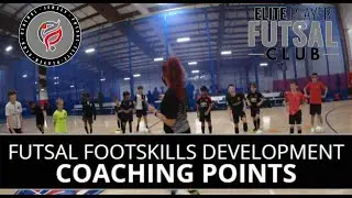 FUTSAL FOOTSKILLS DEVELOPMENT COACHING POINTS