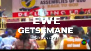Ewe Getsemane- Sbu Noah