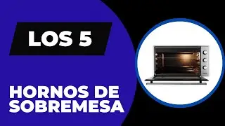Las 5 Mejores Hornos de Sobremesa 2026
