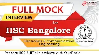IISC Bangalore Full Mock Interview for IISC Bangalore | ECE | Prepare IISC Interviews with YourPedia