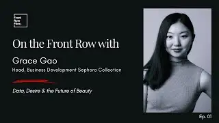On the Front Row Ep. 1 | Grace Gao, Head of Business Development at Sephora Collection