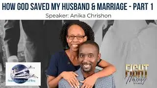How God Saved my Husband and my Marriage - Part 1 of Anika Chrishon's Restored Marriage Testimony