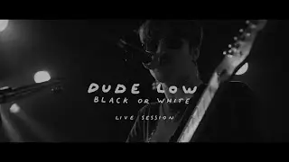Dude Low - Black or White (Live Session) 🥊