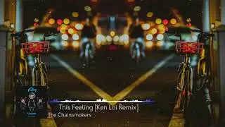 The Chainsmokers - This Feeling [Ken Loi Remix]