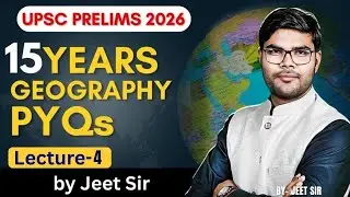 UPSC Prelims 2026 | 15 Years Geography PYQs | Lecture 4 | Most Important Questions 🔥🌍 #upscexam