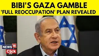 Netanyahu Set To Unveil New War Plan, May Order 'Total Conquest Of Gaza' | Gaza Ceasefire | N18G