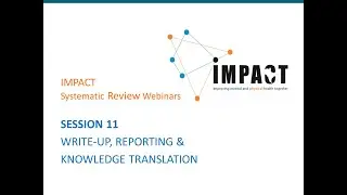 Систематические обзорные вебинары от IMPACT - СЕССИЯ 11 - НАПИСАНИЕ, ОТЧЕТНОСТЬ И ТРАНСЛЯЦИЯ ЗНАНИЙ