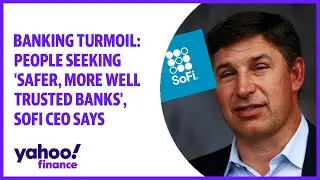 Banking Turmoil: People seeking 'safer, more well trusted banks', SoFi CEO says