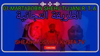 MARTABOBIN SHEHU TIJJANI ƘUƊUBUL MAKHTUM R. T. A ZAKAJI WANENE SHEHU DAGA MAULANA SHEAIK USMAN KUSFA