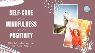 Nurturing ourselves with self-care | WIMS Wellbeing Webinar for Young People