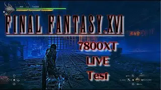 Final Fantasy  XVI 7800XT Live Stream Test 1440P