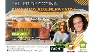 Farm45 | Alimentos regenerativos: Cómo hacer conservas con ellos. Taller de cocina con Cookpad