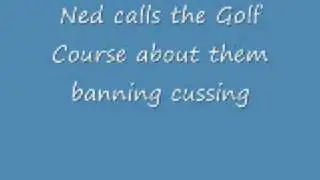 Ned calls the Golf Course about them banning cussing