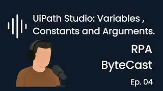 UiPath Studio Deep Dive: Variables, Constants & Arguments Explained | RPA ByteCast Ep. 4