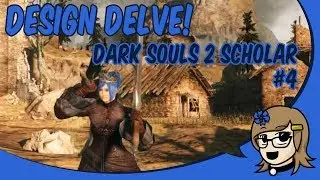 Design Delve: Dark Souls 2 Scholar of the First Sin #04