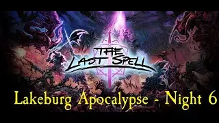 Руководство командира по игре The Last Spell, эпизод 33 &mdash; Режим апокалипсиса в Лейкберге, 6-я ночь