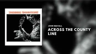 John Mayall - Across the County Line [Official Audio]