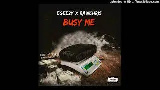 Egeezy x RawChris - Busy Me (Official Audio)