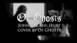 Of Ghosts - Hurt (Johnny Cash Cover)