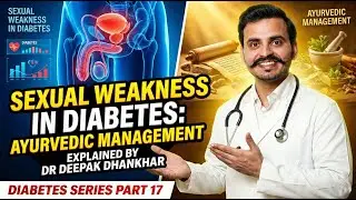 (Part 17) Diabetes Series &ndash; Sexual Weakness क्यों होती है? Ayurvedic समाधान | Dr Deepak Dhankhar