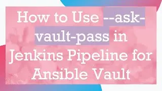 How to Use --ask-vault-pass in Jenkins Pipeline for Ansible Vault