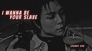 I Wanna Be Your Slave - Johnny Suh [FMV]