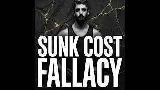 The Sunk Cost Fallacy (Throwing Good Time After Bad)