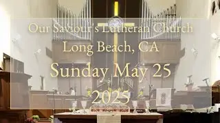 Sunday May 25, 2025 Our Saviour's Lutheran Church Long Beach