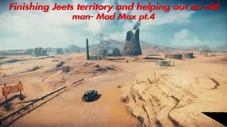 Finishing Jeets territory and helping out an old man- Mad Max pt.4