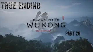 Black Myth Wukong Stumblethrough Part 26// TRUE ENDING!!!