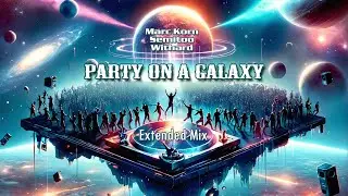 Party On a Galaxy (Extended Mix) - Marc Korn x Semitoo x Withard