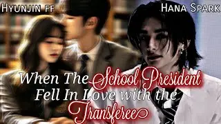 When The School President Fell In Love with the Transferee | FINALE | Hyunjin ff