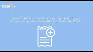 How to Update Task Details in the Calendar with CaseFox | Task Management Software
