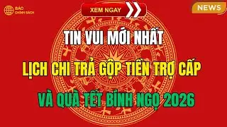 Tin vui mới nhất: Lịch chi trả gộp tiền trợ cấp và quà Tết Bính Ngọ 2026
