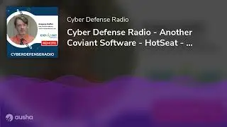 Cyber Defense Radio - Another Coviant Software - HotSeat - Podcast - 2023