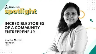 10 years of Community Building | Ruche Mittal | LikeMinds Spotlight