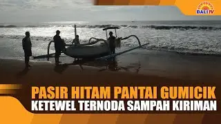 PASIR HITAM PANTAI GUMICIK KETEWEL TERNODA SAMPAH KIRIMAN